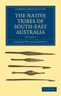The Native Tribes Of South-east Australia di Alfred William Howitt edito da Cambridge University Press