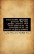 Notes On The Episcopal Polity Of The Holy Catholic Church di Thomas William M Marshall edito da Bibliolife