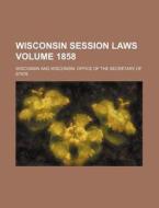 Wisconsin Session Laws Volume 1858 di Wisconsin edito da Rarebooksclub.com