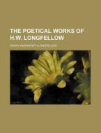 The Poetical Works Of H.w. Longfellow di Henry Wadsworth Longfellow edito da Rarebooksclub.com