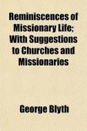 Reminiscences Of Missionary Life; With S di George Blyth edito da General Books