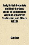 Early British Botanists And Their Garden di Gunther edito da General Books