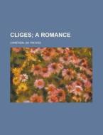 Cliges; A Romance di De Troyes Chretien edito da Rarebooksclub.com