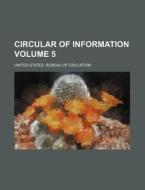 Circular Of Information Volume 5 di United States Bureau of Education edito da Rarebooksclub.com