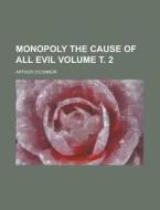 Monopoly the Cause of All Evil Volume . 2 di Arthur O'Connor edito da Rarebooksclub.com