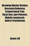 Ukrainian Murder Victims: Anastasia Babu di Books Llc edito da Books LLC, Wiki Series