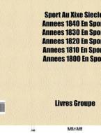 Sport Au Xixe Si Cle: Ann Es 1840 En Spo di Livres Groupe edito da Books LLC, Wiki Series