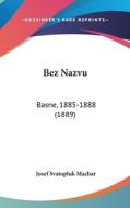 Bez Nazvu: Basne, 1885-1888 (1889) di Josef Svatopluk Machar edito da Kessinger Publishing