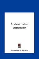Ancient Indian Astronomy di Emmeline M. Plunket edito da Kessinger Publishing