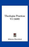 Theologiae Practicae V2 (1689) di Johannes Hoornbeek edito da Kessinger Publishing