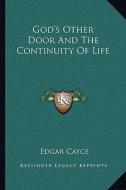 God's Other Door and the Continuity of Life di Edgar Cayce edito da Kessinger Publishing