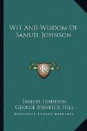 Wit and Wisdom of Samuel Johnson di Samuel Johnson edito da Kessinger Publishing