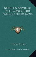 Notes on Novelists with Some Other Notes by Henry James di Henry James edito da Kessinger Publishing