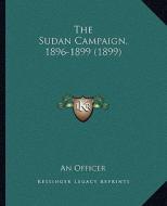 The Sudan Campaign, 1896-1899 (1899) di An Officer edito da Kessinger Publishing