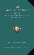 The Moving Picture Boys: Or the Perils of a Great City Depicted (1913) di Victor Appleton edito da Kessinger Publishing