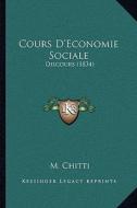 Cours D'Economie Sociale: Discours (1834) di M. Chitti edito da Kessinger Publishing