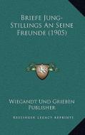 Briefe Jung-Stillings an Seine Freunde (1905) di Wiegandt Und Grieben Publisher edito da Kessinger Publishing