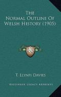 The Normal Outline of Welsh History (1905) di T. Llynfi Davies edito da Kessinger Publishing