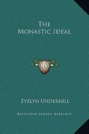 The Monastic Ideal di Evelyn Underhill edito da Kessinger Publishing