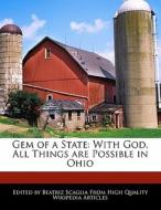 Gem of a State: With God, All Things Are Possible in Ohio di Bren Monteiro, Beatriz Scaglia edito da 6 DEGREES BOOKS