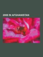 2008 In Afghanistan di Source Wikipedia edito da University-press.org