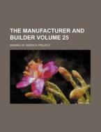 The Manufacturer and Builder Volume 25 di Making Of America Project edito da Rarebooksclub.com