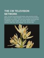 The Cw Television Network: Upn, The Wb T di Source Wikipedia edito da Books LLC, Wiki Series
