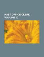 Post Office Clerk Volume 10 di Anonymous edito da Rarebooksclub.com