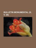 Bulletin Monumental (9; V. 29) di Livres Groupe edito da General Books Llc