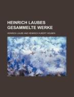 Heinrich Laubes Gesammelte Werke di Heinrich Laube edito da General Books Llc