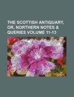 The Scottish Antiquary, Or, Northern Notes & Queries Volume 11-13 di Books Group edito da Rarebooksclub.com