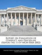 Report On Evaluation Of Conduct And Discipline (report No. E-ev-moa-0068-2002) edito da Bibliogov