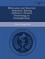Motivated And Directed Attention During Affective Picture Processing In Schizophrenia. di Ru Zhang, Jane Chang Sun edito da Proquest, Umi Dissertation Publishing