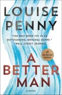 A Better Man: A Chief Inspector Gamache Novel di Louise Penny edito da MINOTAUR