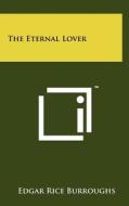 The Eternal Lover di Edgar Rice Burroughs edito da Literary Licensing, LLC