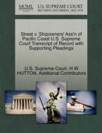 Street V. Shipowners' Ass'n Of Pacific Coast U.s. Supreme Court Transcript Of Record With Supporting Pleadings di H W Hutton, Additional Contributors edito da Gale, U.s. Supreme Court Records