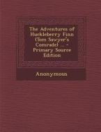 Adventures of Huckleberry Finn (Tom Sawyer's Comrade) ... di Anonymous edito da Nabu Press