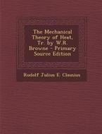 The Mechanical Theory of Heat, Tr. by W.R. Browne di Rudolf Julius E. Clausius edito da Nabu Press