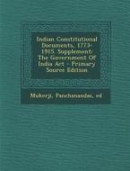 Indian Constitutional Documents, 1773-1915. Supplement: The Government of India ACT di Mukerji Panchanandas Ed edito da Nabu Press