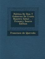 Politica de Dios y Gobierno de Cristo Nuestro Senor... - Primary Source Edition di Francisco De Quevedo edito da Nabu Press