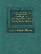 A Test Book of Masonic Jurisprudence: Illustrating the Written and Unwritten Laws of Freemasonary - Primary Source Edition di Albert Gallatin Mackey edito da Nabu Press