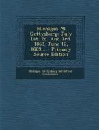 Michigan at Gettysburg: July Lst. 2D. and 3rd. 1863. June 12, 1889... - Primary Source Edition edito da Nabu Press