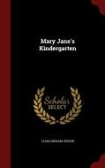 Mary Jane's Kindergarten di Clara Ingram Judson edito da Andesite Press