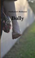 Bully di Nathaniel Brehmer edito da Lulu.com