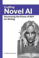 Crafting Novel AI di Edward Franklin edito da Lulu.com