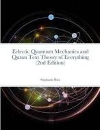 Eclectic Quantum Mechanics and Quran Text Theory of Everything (2nd Edition) di Stephanie Rico edito da Lulu.com