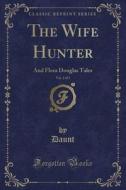 The Wife Hunter, Vol. 2 Of 3 di Daunt Daunt edito da Forgotten Books