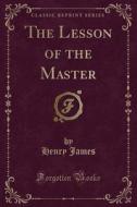The Lesson Of The Master (classic Reprint) di Henry James edito da Forgotten Books