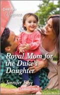 Royal Mom for the Duke's Daughter di Jennifer Faye edito da HARLEQUIN SALES CORP