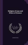 Religion Of Man And Ethics Of Science di Hudson Tuttle edito da Palala Press